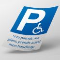 Stickers - Si tu prends ma place, prends aussi mon handicap